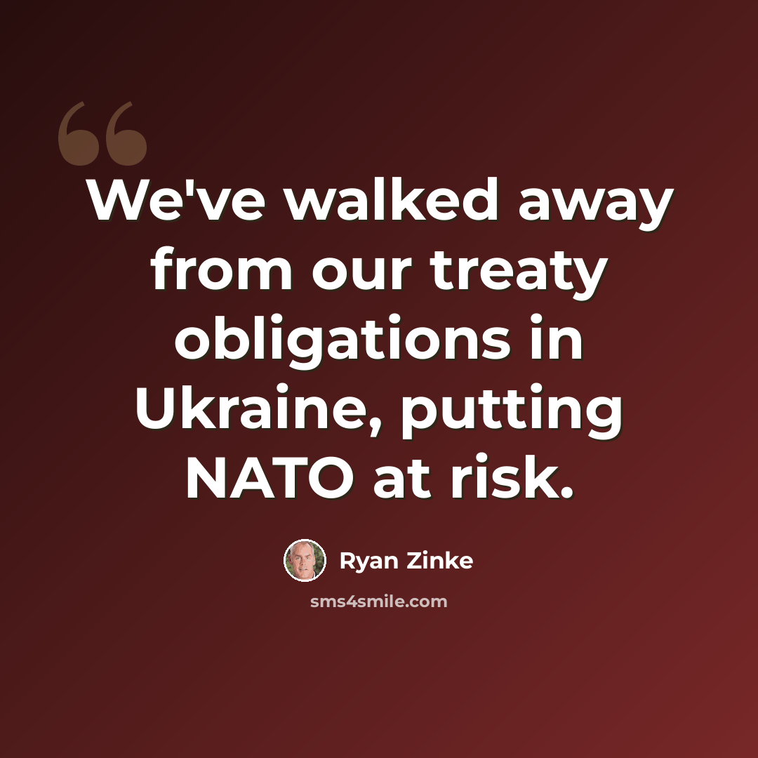 “We've walked away from our treaty obligations in Ukraine, putting NATO at risk.” quote by Ryan Zinke