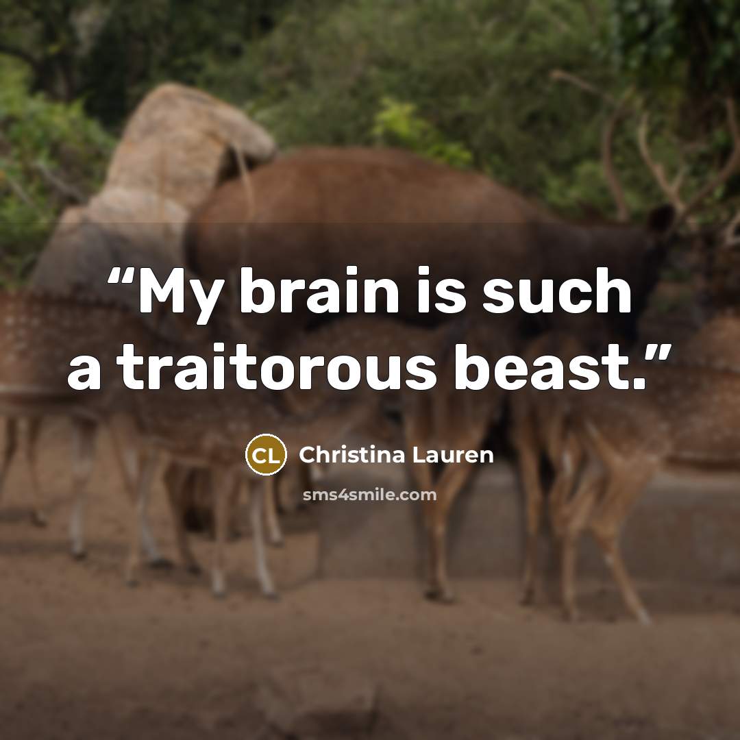 “My brain is such a traitorous beast.” quote by Christina Lauren