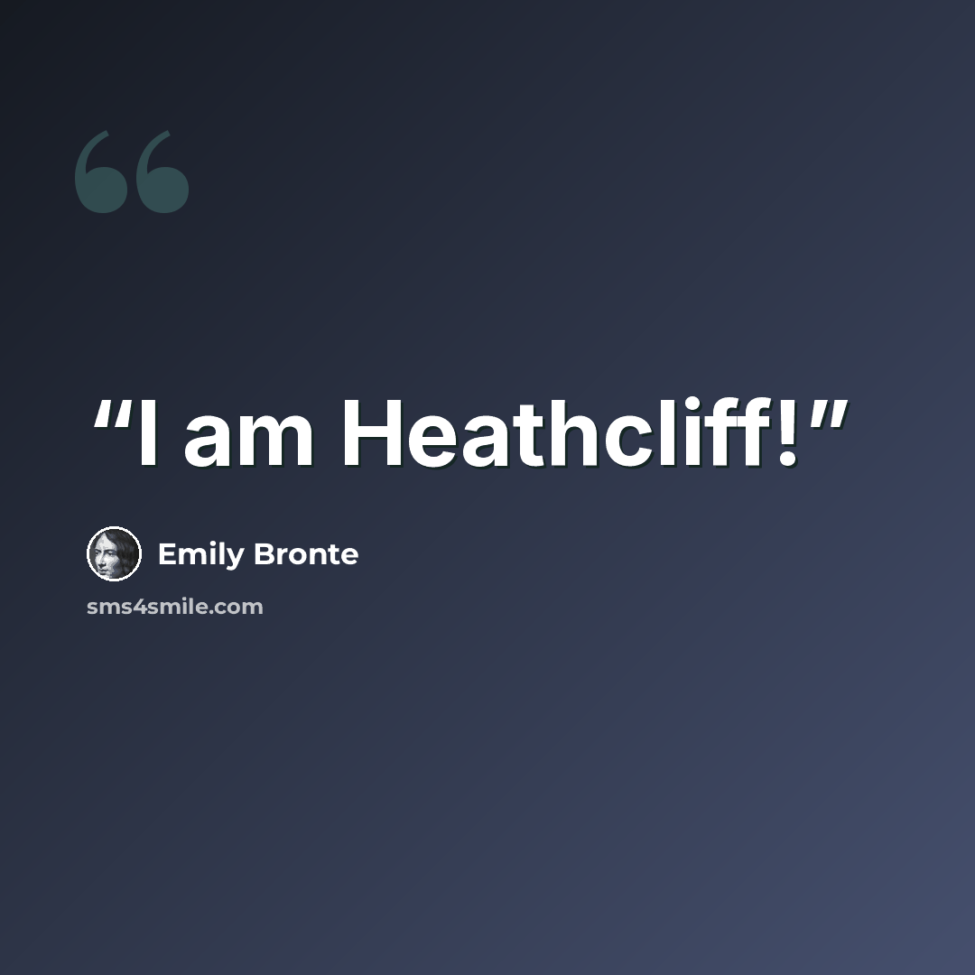 “I am Heathcliff!” quote by Emily Bronte