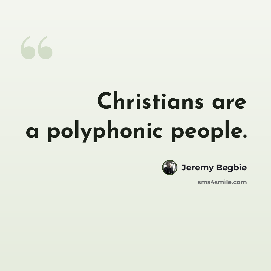 “Christians are a polyphonic people.” quote by Jeremy Begbie