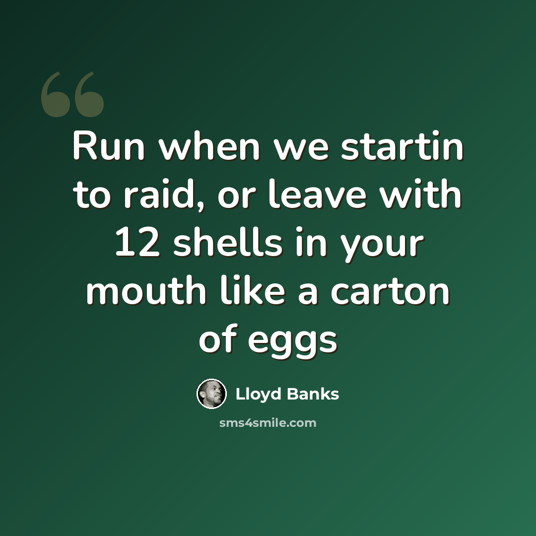 “Run when we startin to raid, or leave with 12 shells in your mouth like a carton of eggs” quote by Lloyd Banks