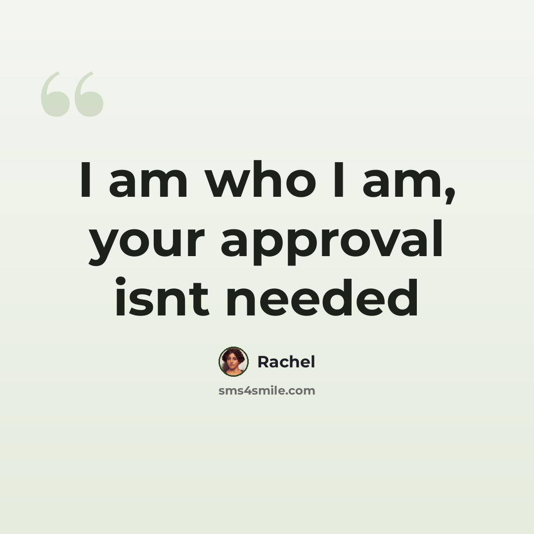 “I am who I am, your approval isnt needed” quote by Rachel