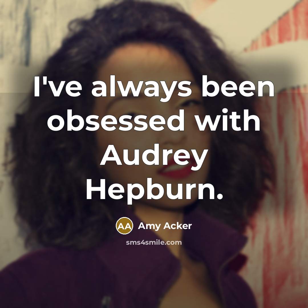 “I've always been obsessed with Audrey Hepburn.” quote by Amy Acker
