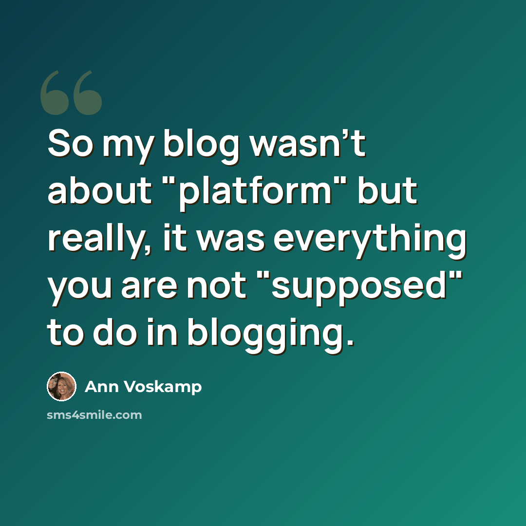 “So my blog wasn't about "platform" but really, it was everything you are not "supposed" to do in blogging.” quote by Ann Voskamp