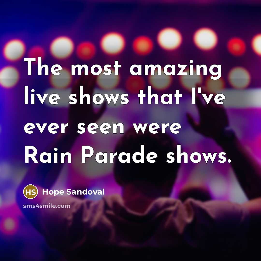 “The most amazing live shows that I've ever seen were Rain Parade shows.” quote by Hope Sandoval