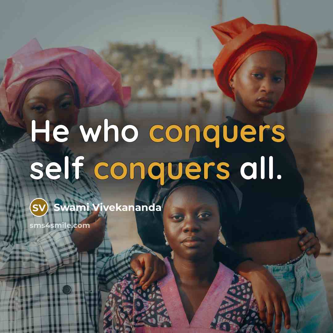 “He who conquers self conquers all.” quote by Swami Vivekananda