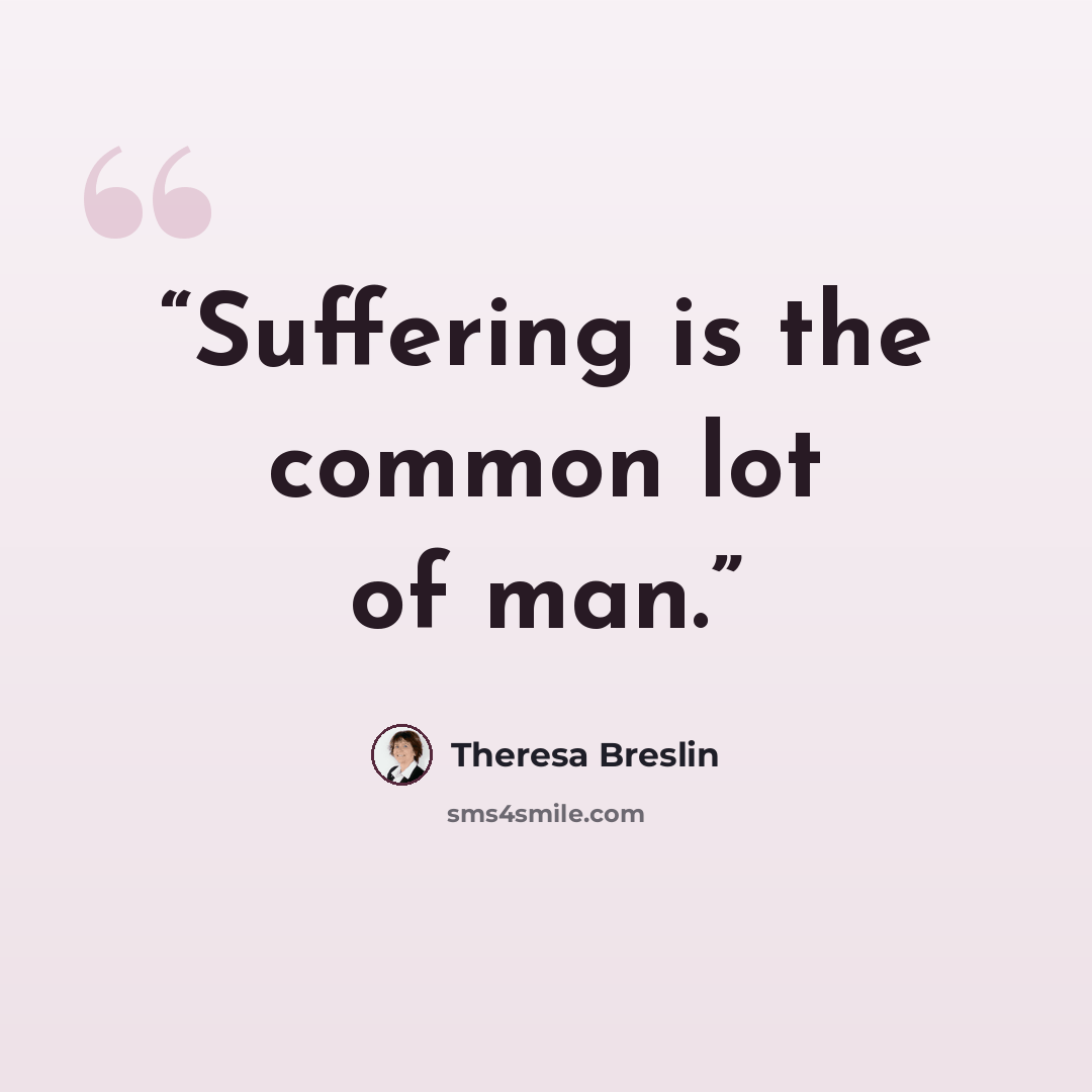 “Suffering is the common lot of man.” quote by Theresa Breslin