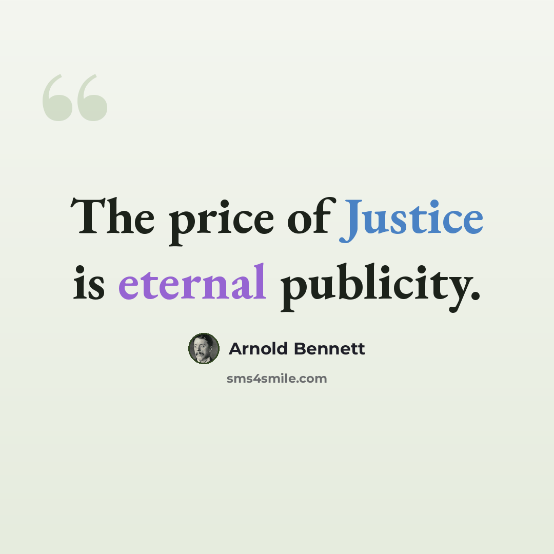 “The price of Justice is eternal publicity.” quote by Arnold Bennett