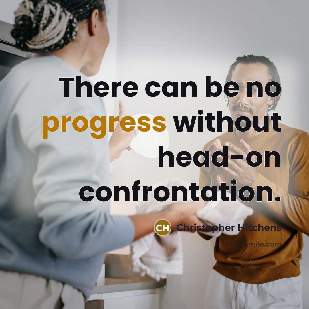 “There can be no progress without head-on confrontation.” quote by Christopher Hitchens
