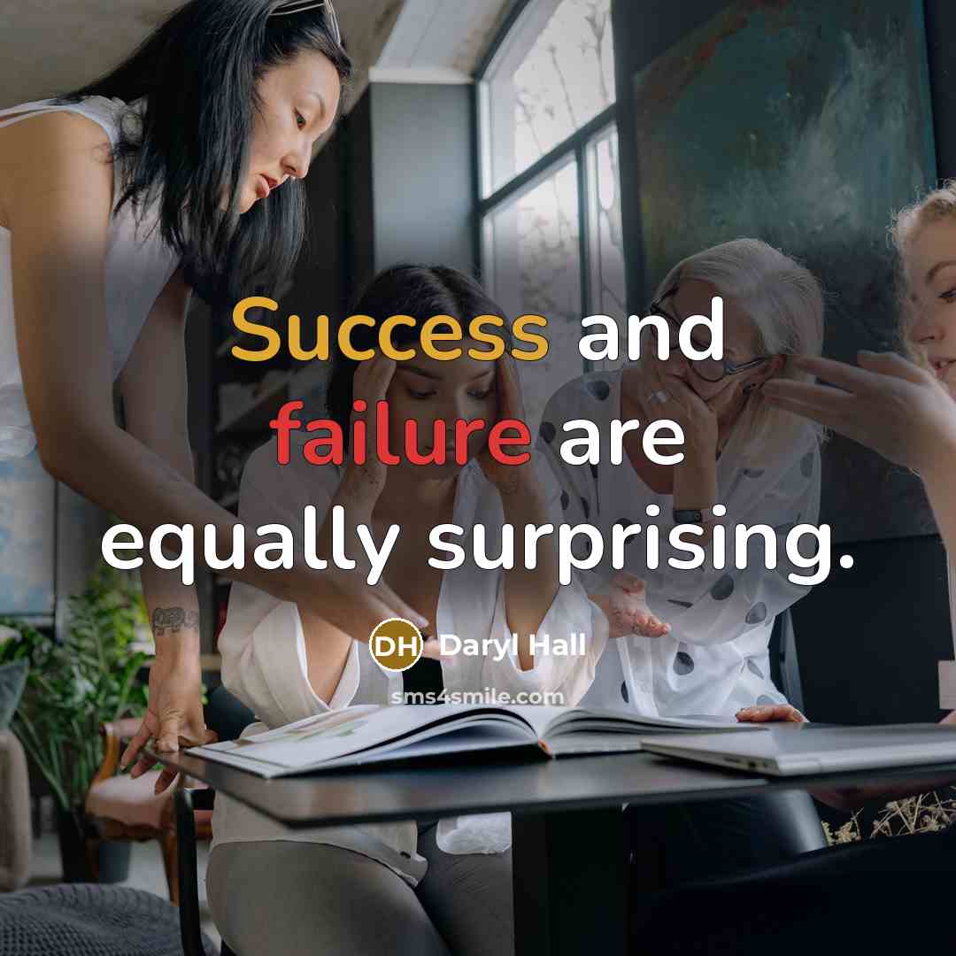 “Success and failure are equally surprising.” quote by Daryl Hall