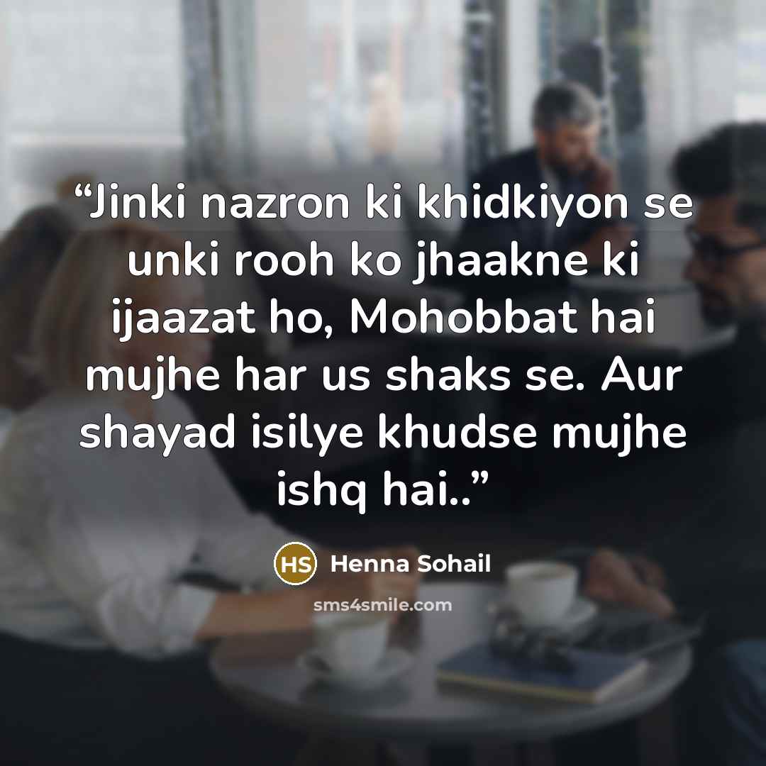 “Jinki nazron ki khidkiyon se unki rooh ko jhaakne ki ijaazat ho, Mohobbat hai mujhe har us shaks se. Aur shayad isilye khudse mujhe ishq hai..” quote by Henna Sohail