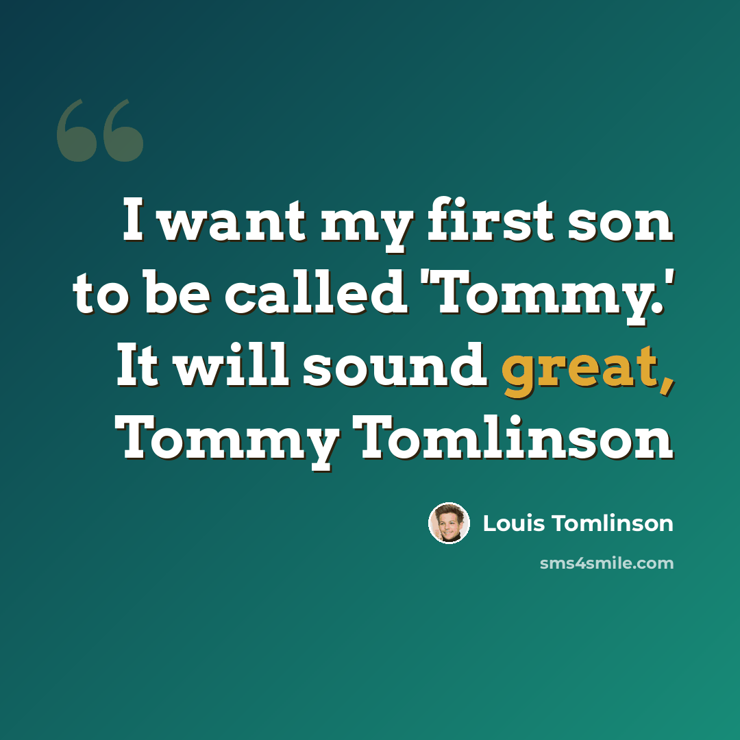 “I want my first son to be called 'Tommy.' It will sound great, Tommy Tomlinson” quote by Louis Tomlinson