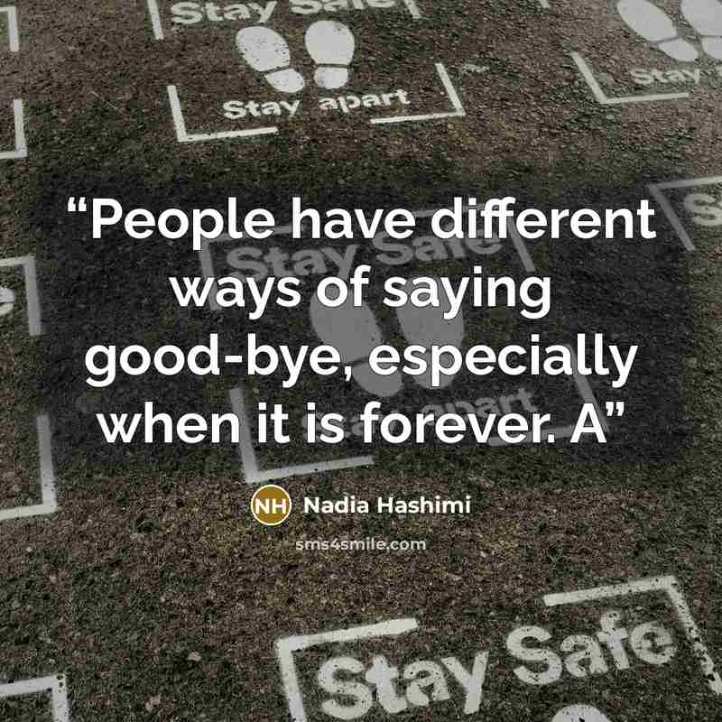 “People have different ways of saying good-bye, especially when it is forever. A” quote by Nadia Hashimi