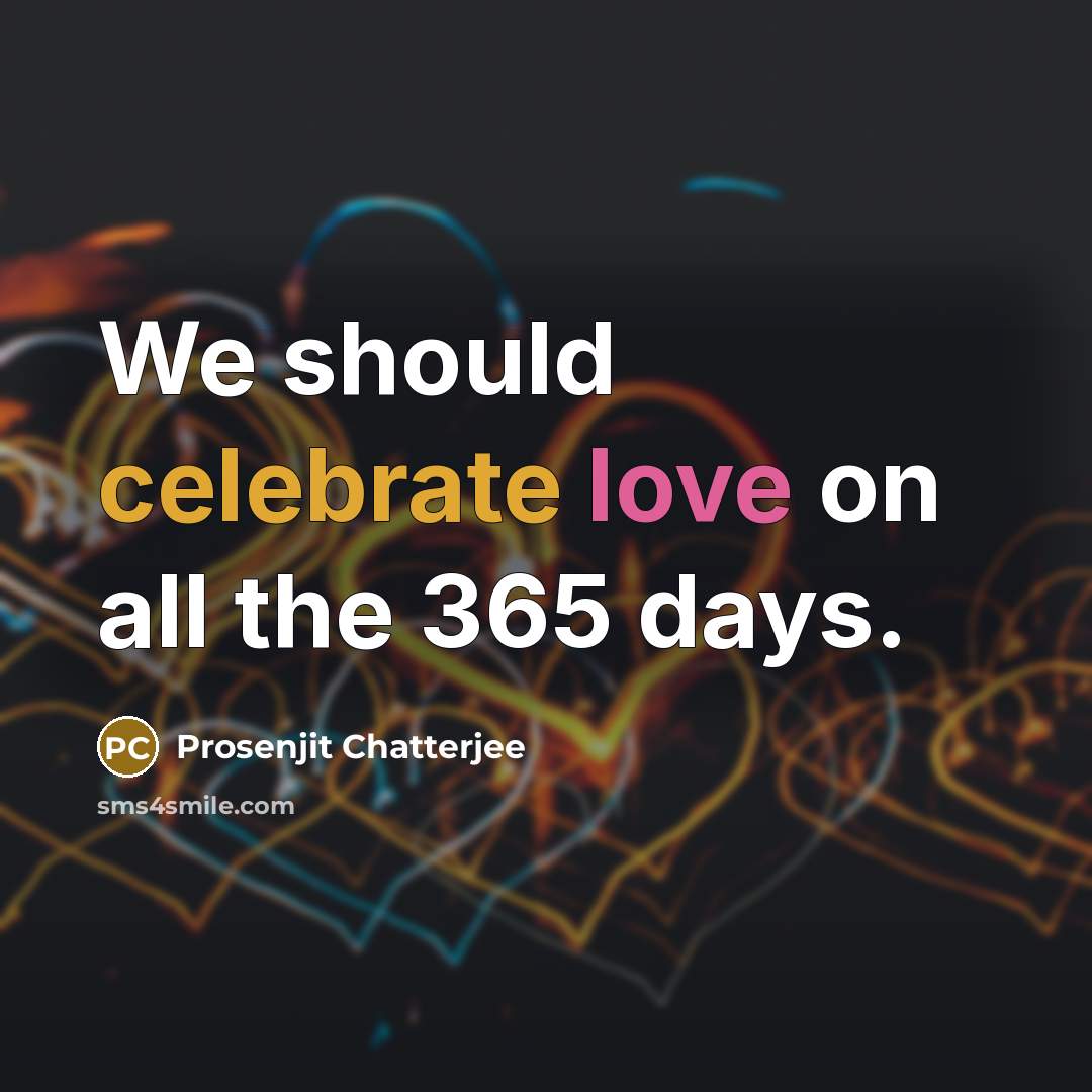 “We should celebrate love on all the 365 days.” quote by Prosenjit Chatterjee