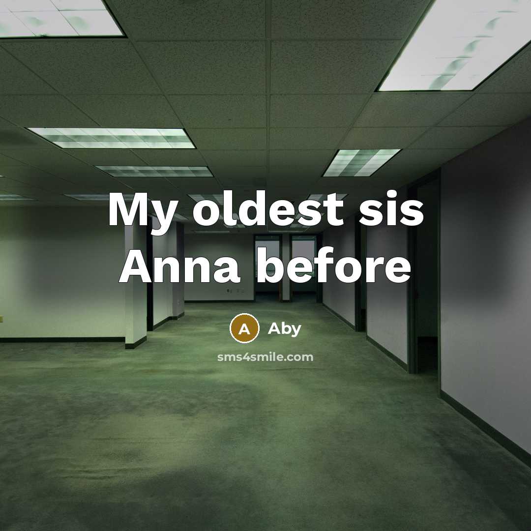 “My oldest sis Anna before” quote by Aby