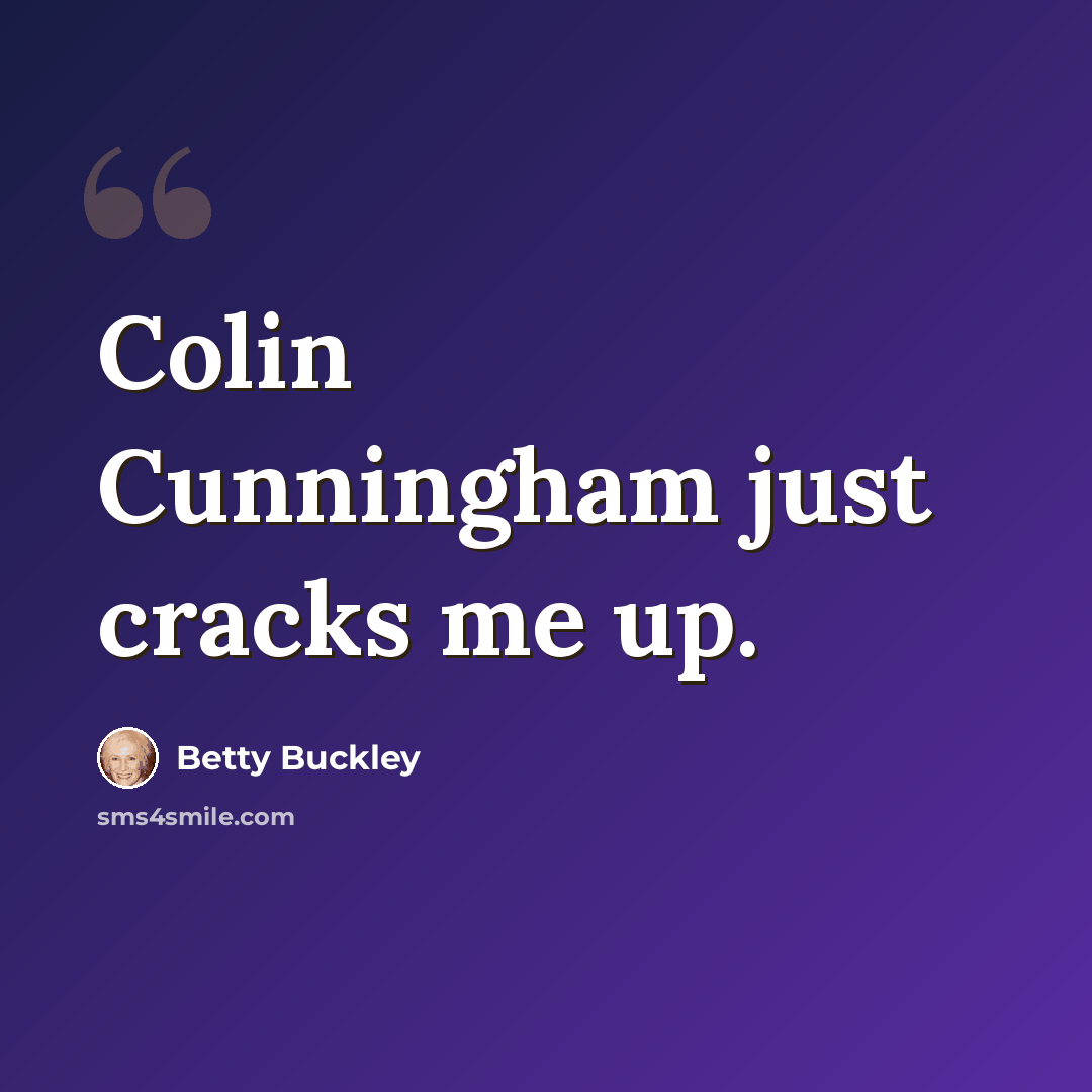 “Colin Cunningham just cracks me up.” quote by Betty Buckley