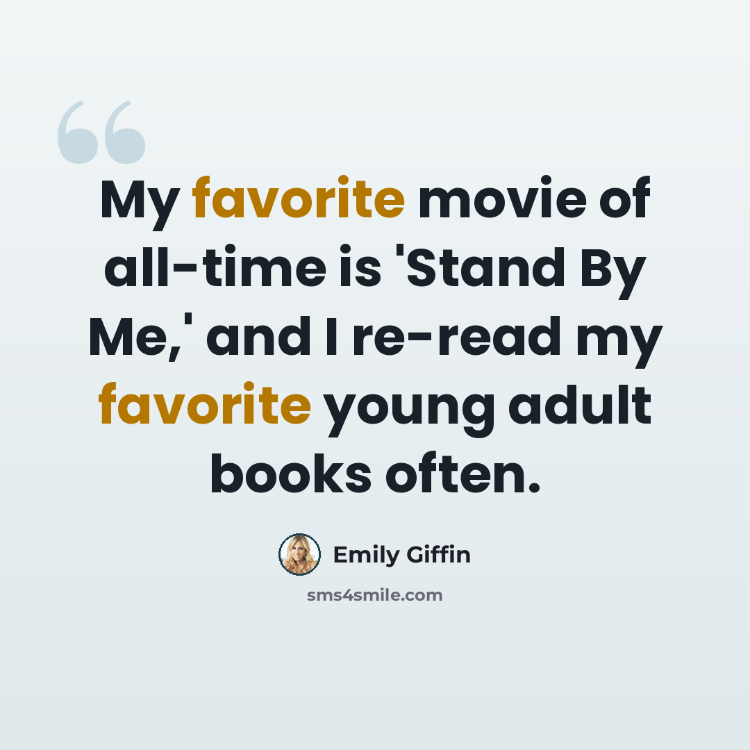 “My favorite movie of all-time is 'Stand By Me,' and I re-read my favorite young adult books often.” quote by Emily Giffin
