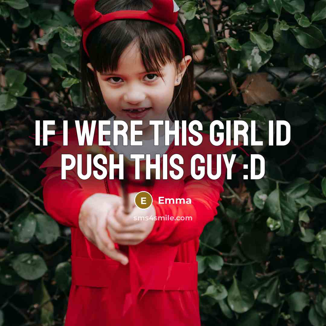 “If I were This Girl Id Push This Guy :D” quote by Emma