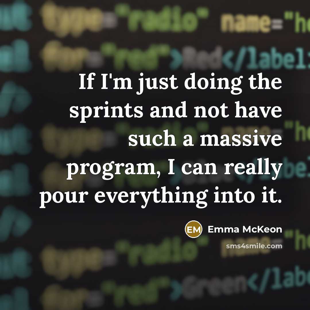 “If I'm just doing the sprints and not have such a massive program, I can really pour everything into it.” quote by Emma McKeon