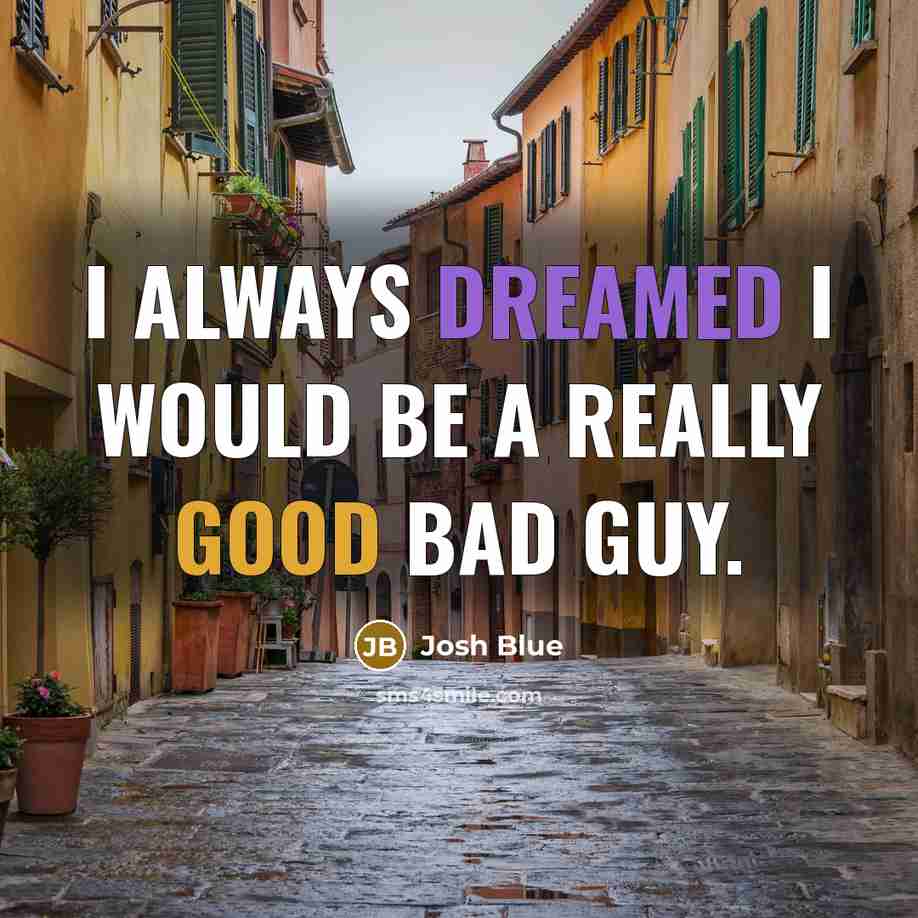 “I always dreamed I would be a really good bad guy.” quote by Josh Blue