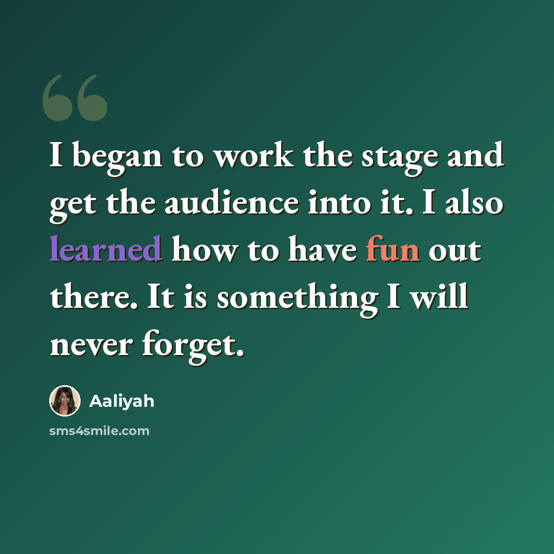 “I began to work the stage and get the audience into it. I also learned how to have fun out there. It is something I will never forget.” quote by Aaliyah