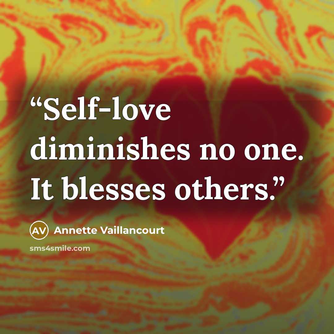 “Self-love diminishes no one. It blesses others.” quote by Annette Vaillancourt