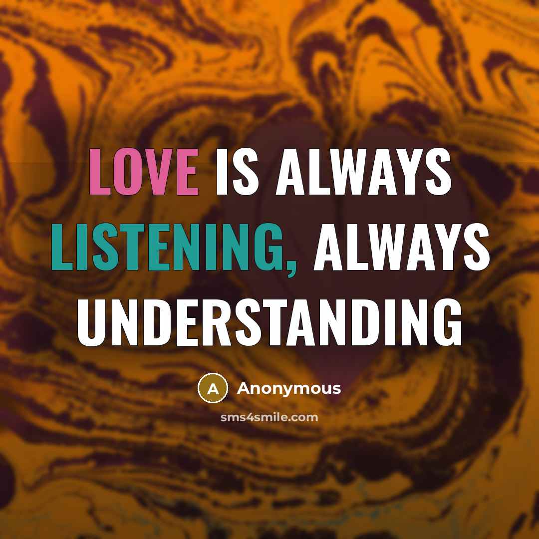 “Love is always listening, always understanding” quote by Anonymous