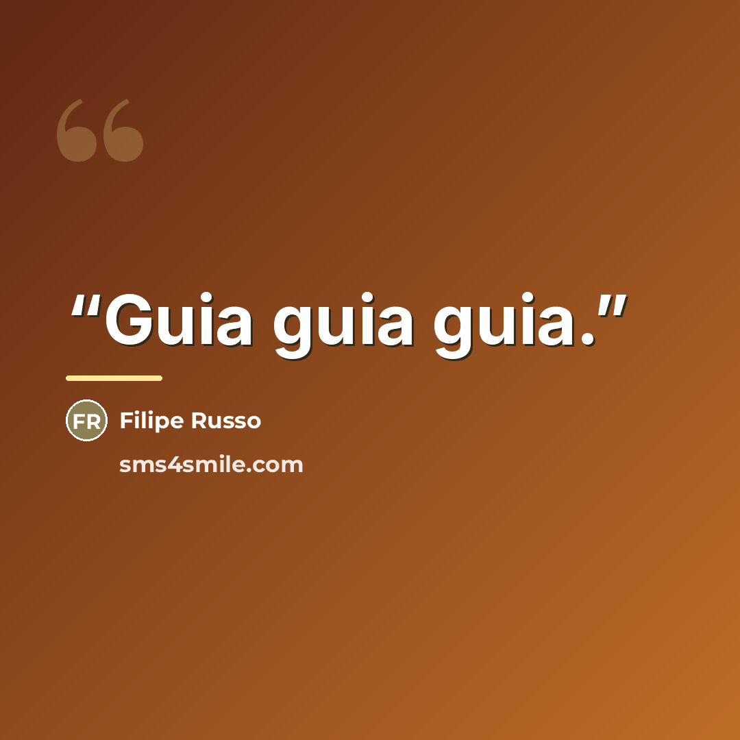 “Guia guia guia.” quote by Filipe Russo