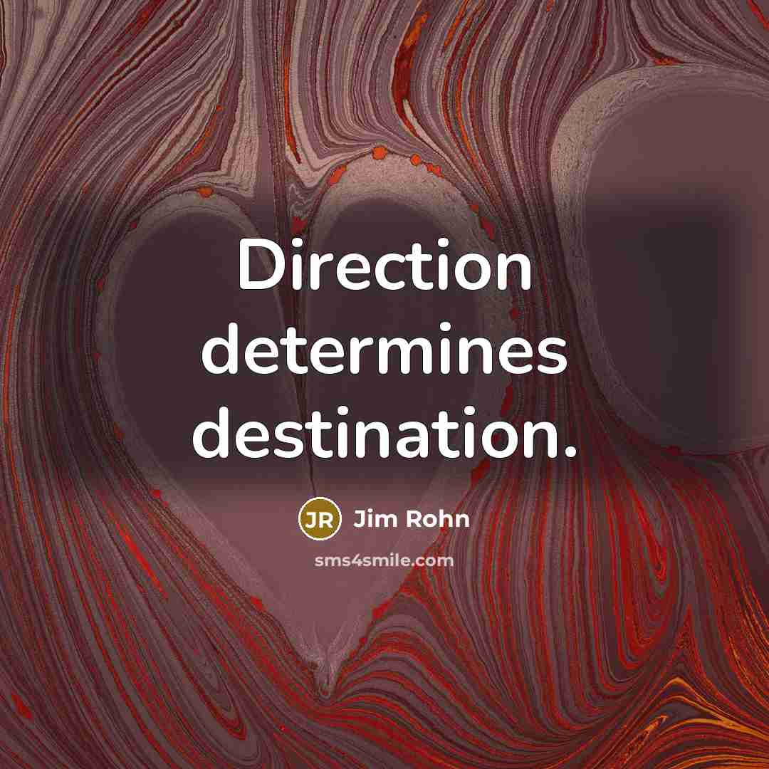 “Direction determines destination.” quote by Jim Rohn