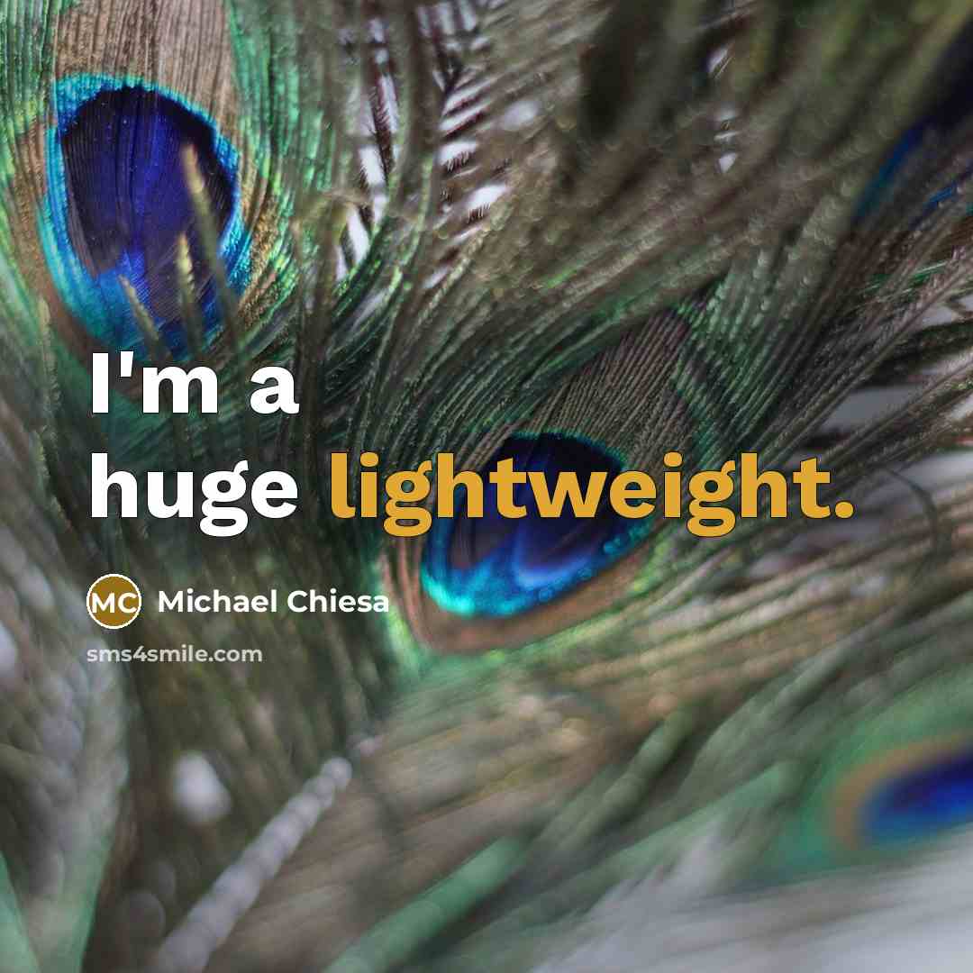 “I'm a huge lightweight.” quote by Michael Chiesa