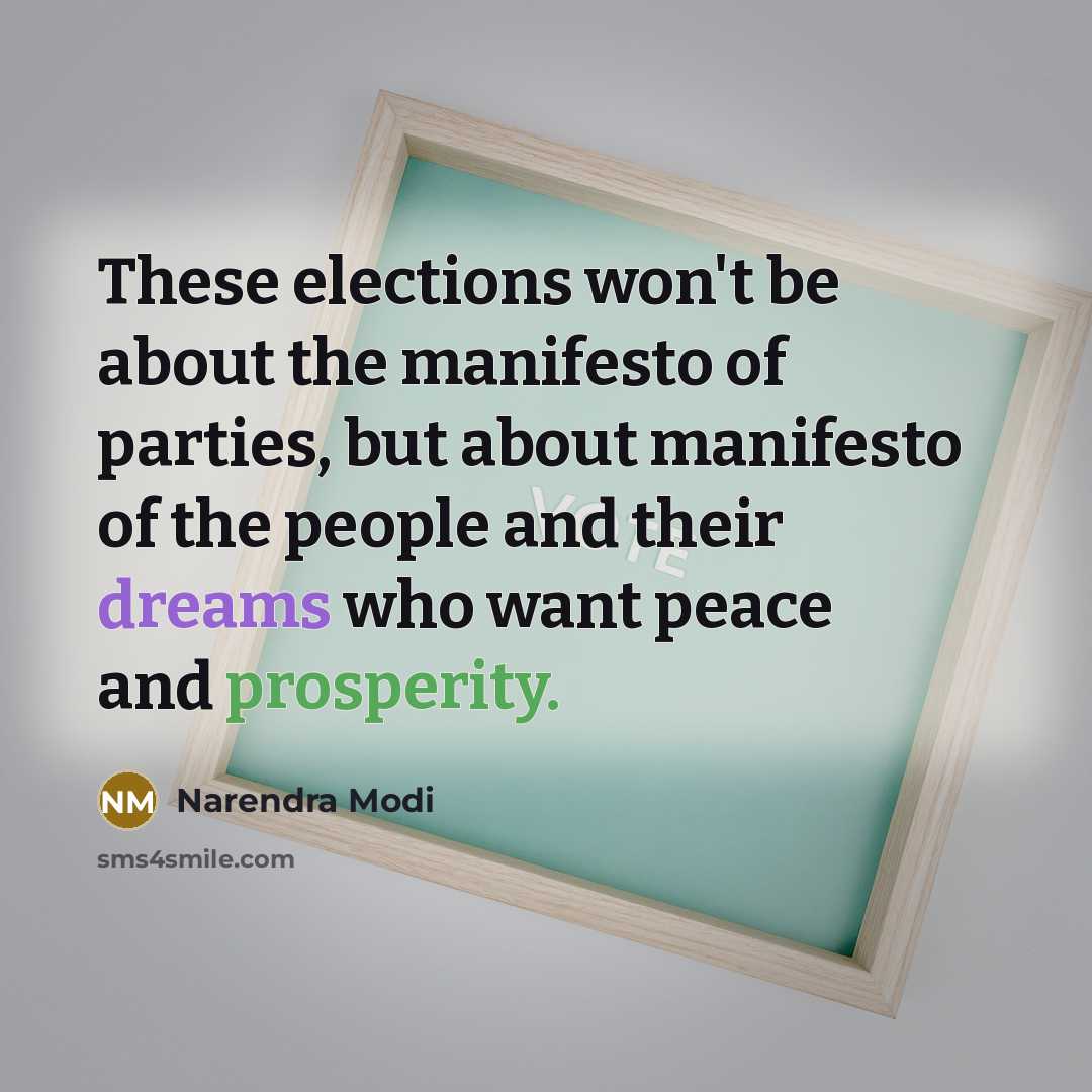 “These elections won't be about the manifesto of parties, but about manifesto of the people and their dreams who want peace and prosperity.” quote by Narendra Modi