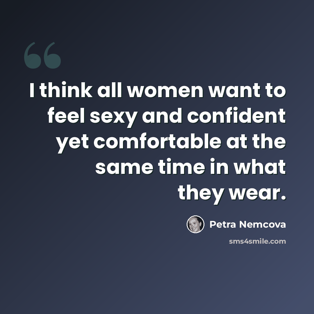 “I think all women want to feel sexy and confident yet comfortable at the same time in what they wear.” quote by Petra Nemcova