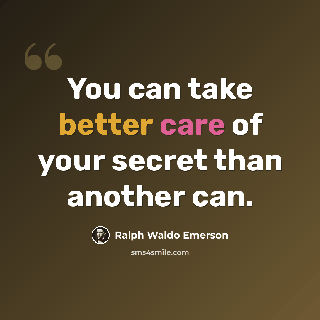 “You can take better care of your secret than another can.” quote by Ralph Waldo Emerson