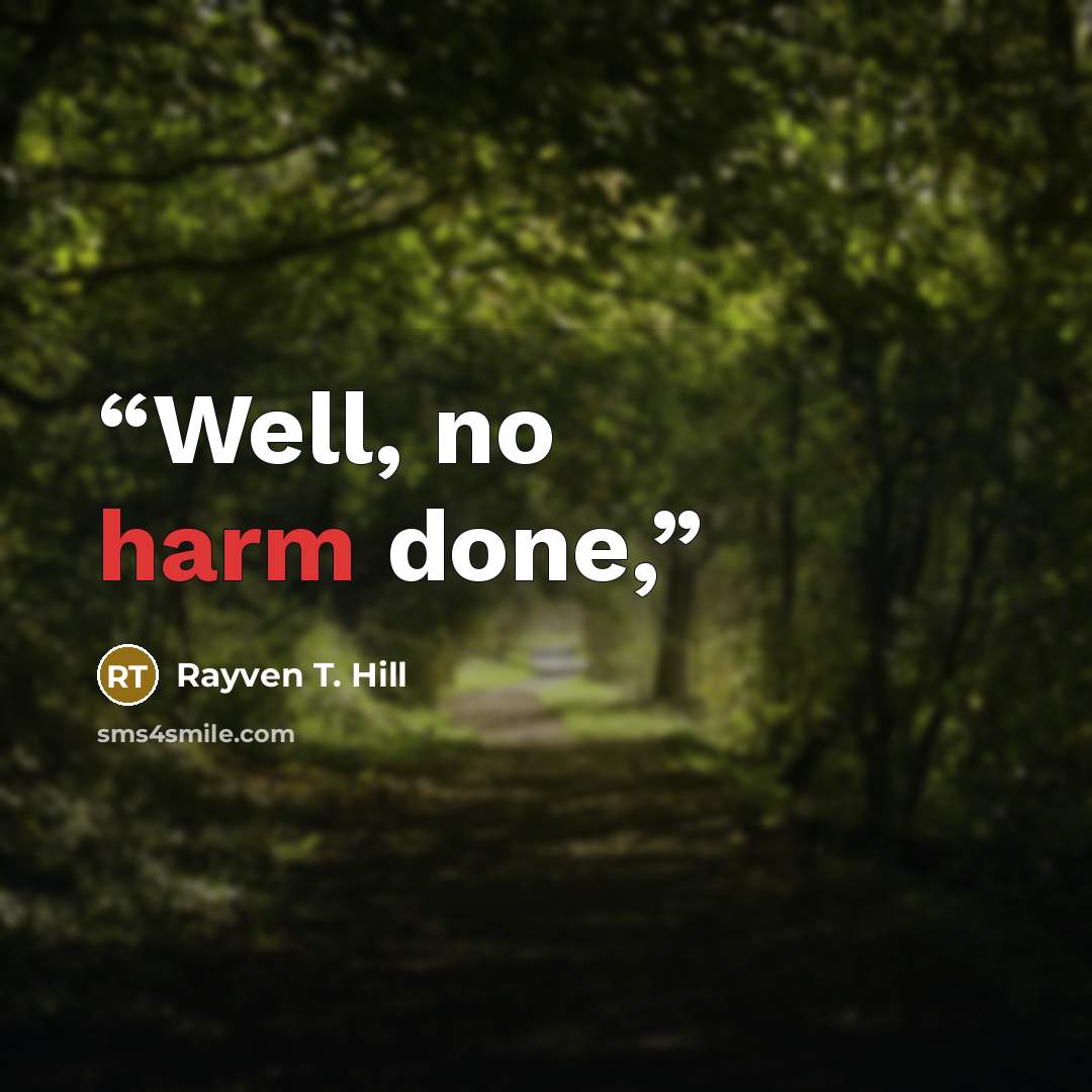 “Well, no harm done,” quote by Rayven T. Hill