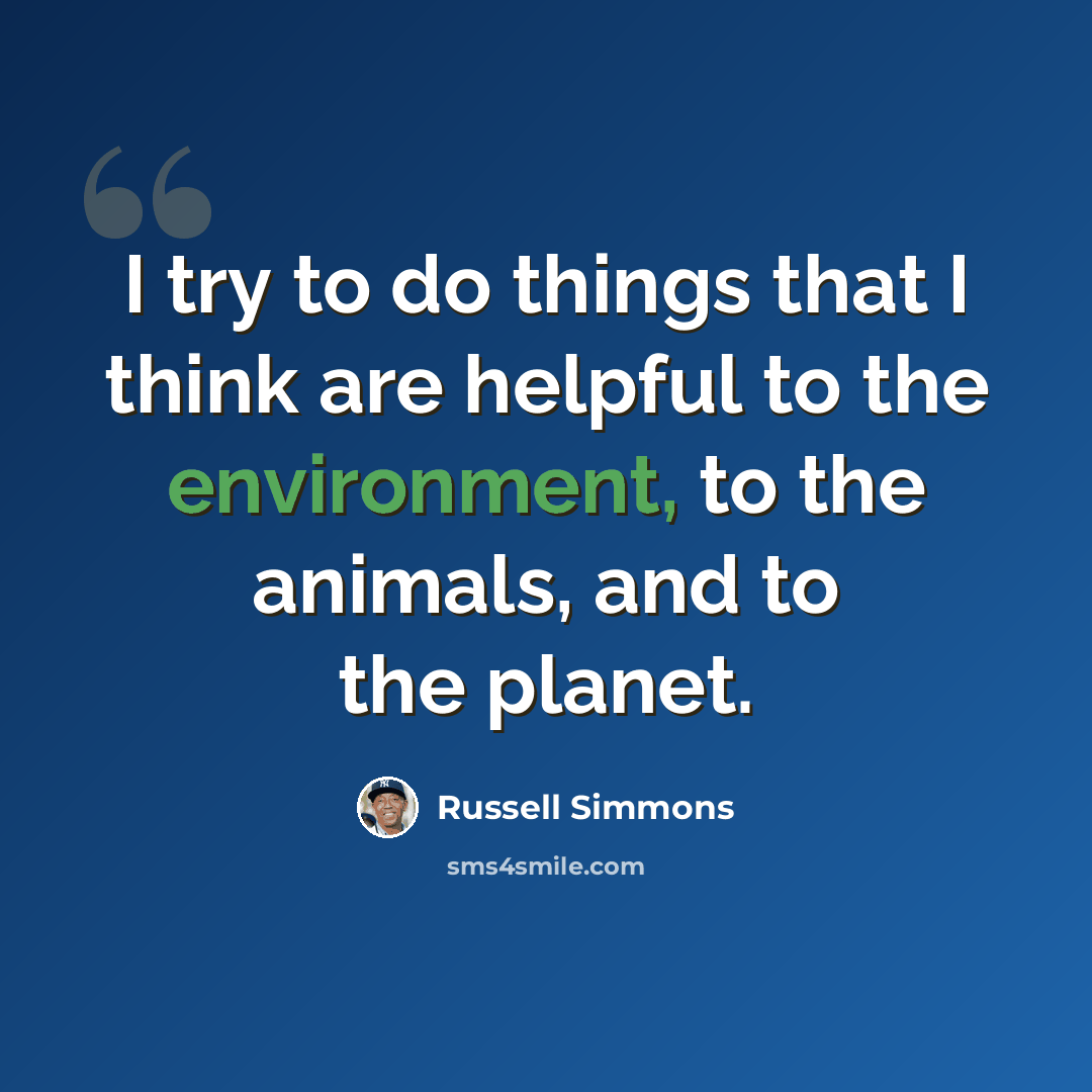 “I try to do things that I think are helpful to the environment, to the animals, and to the planet.” quote by Russell Simmons