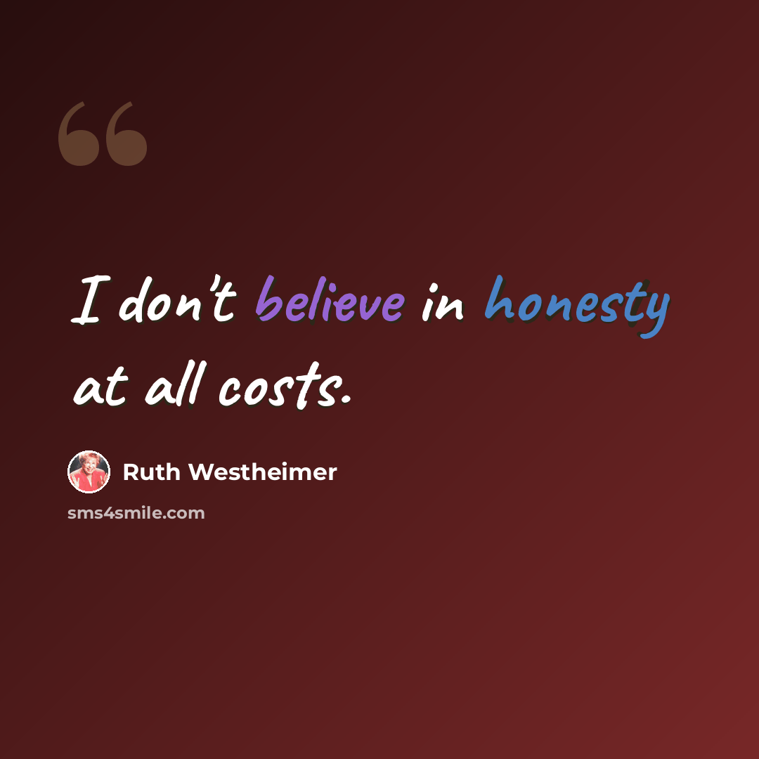 “I don't believe in honesty at all costs.” quote by Ruth Westheimer