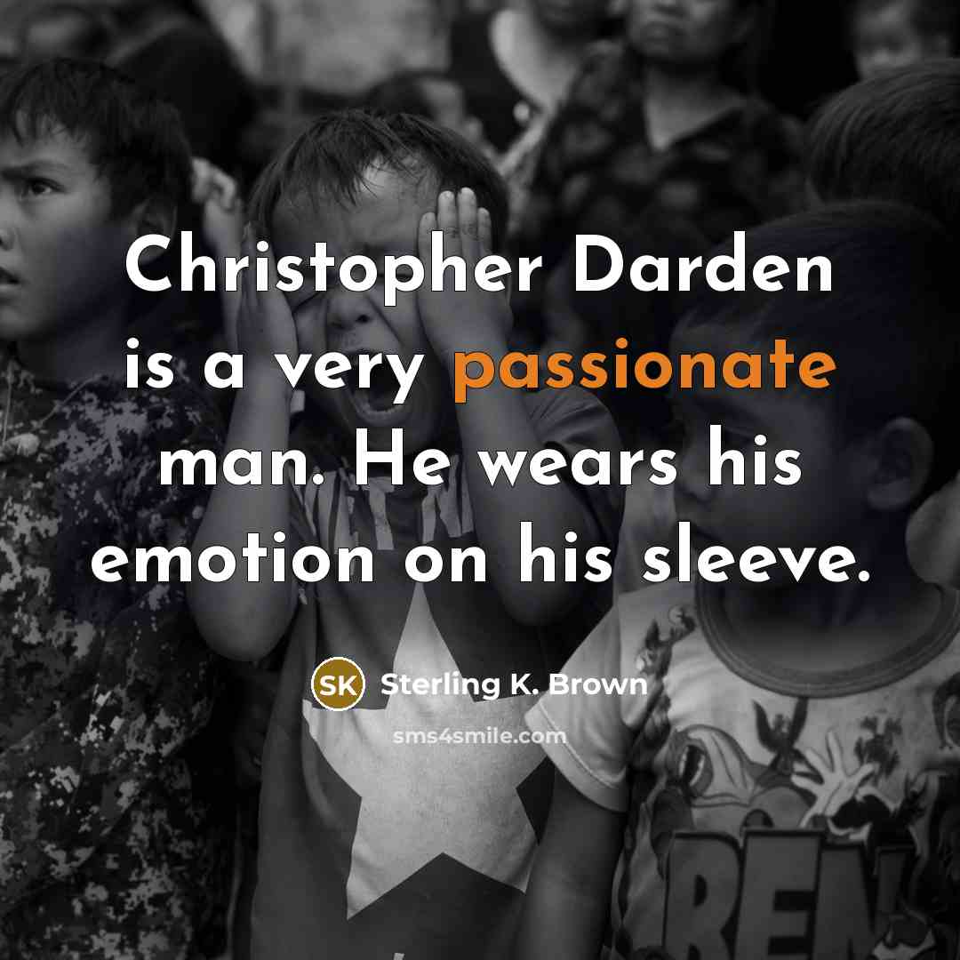 “Christopher Darden is a very passionate man. He wears his emotion on his sleeve.” quote by Sterling K. Brown