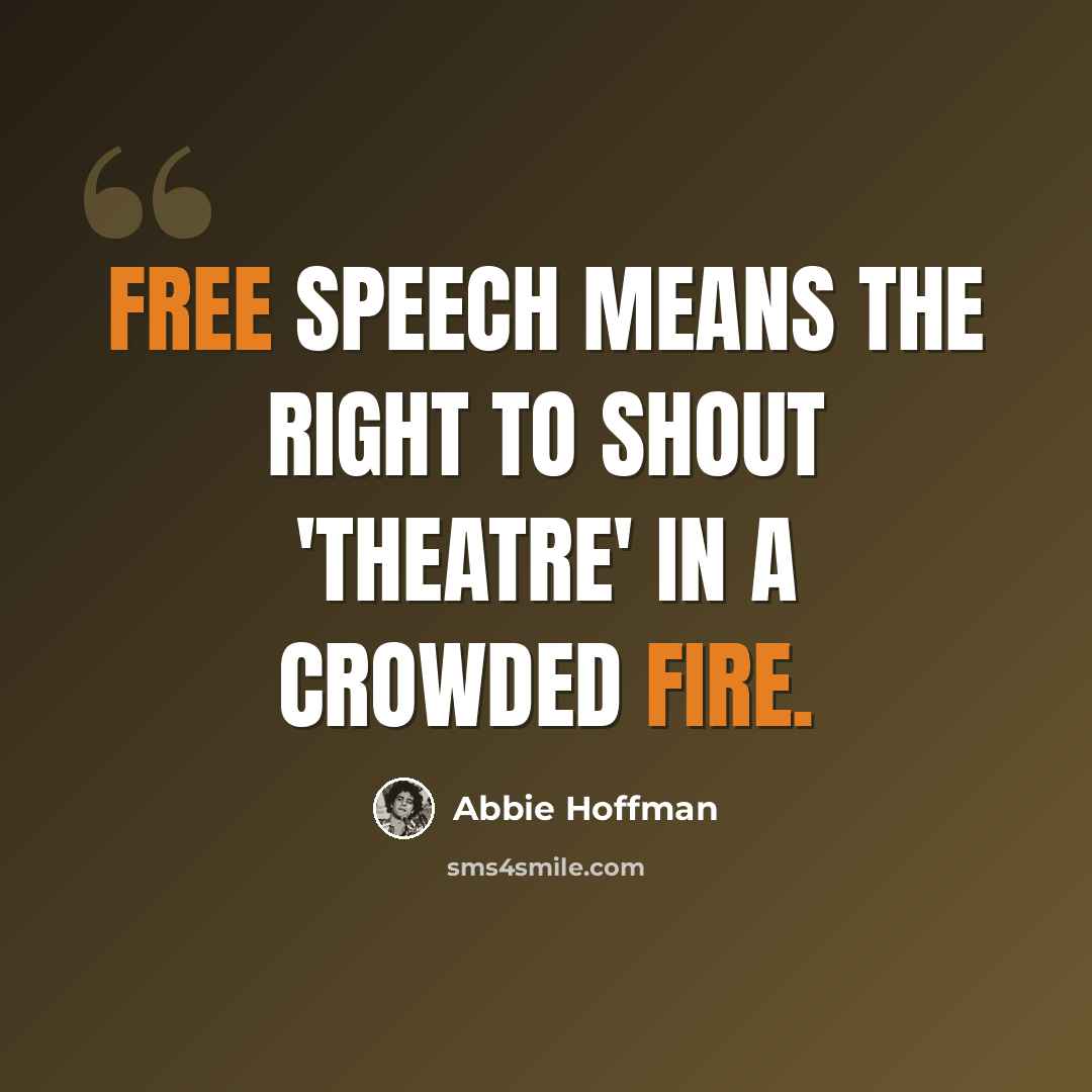 “Free speech means the right to shout 'theatre' in a crowded fire.” quote by Abbie Hoffman