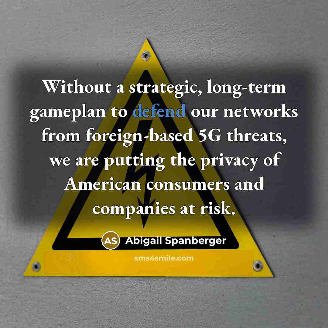 “Without a strategic, long-term gameplan to defend our networks from foreign-based 5G threats, we are putting the privacy of American consumers and companies at risk.” quote by Abigail Spanberger