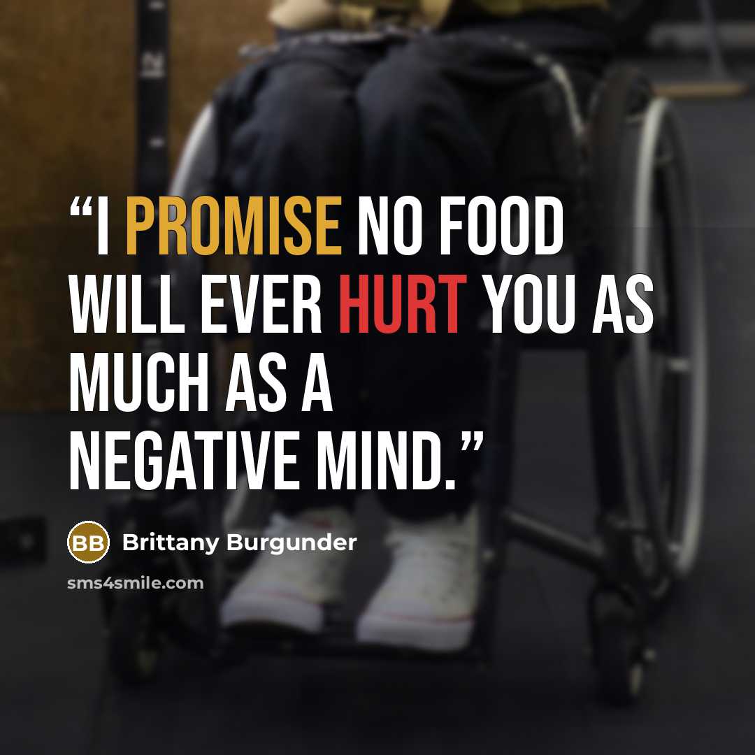 “I promise no food will ever hurt you as much as a negative mind.” quote by Brittany Burgunder