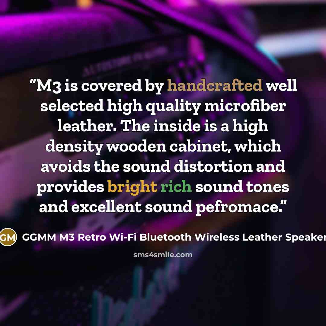 “M3 is covered by handcrafted well selected high quality microfiber leather. The inside is a high density wooden cabinet, which avoids the sound distortion and provides bright rich sound tones and excellent sound pefromace.” quote by GGMM M3 Retro Wi-Fi Bluetooth Wireless Leather Speaker