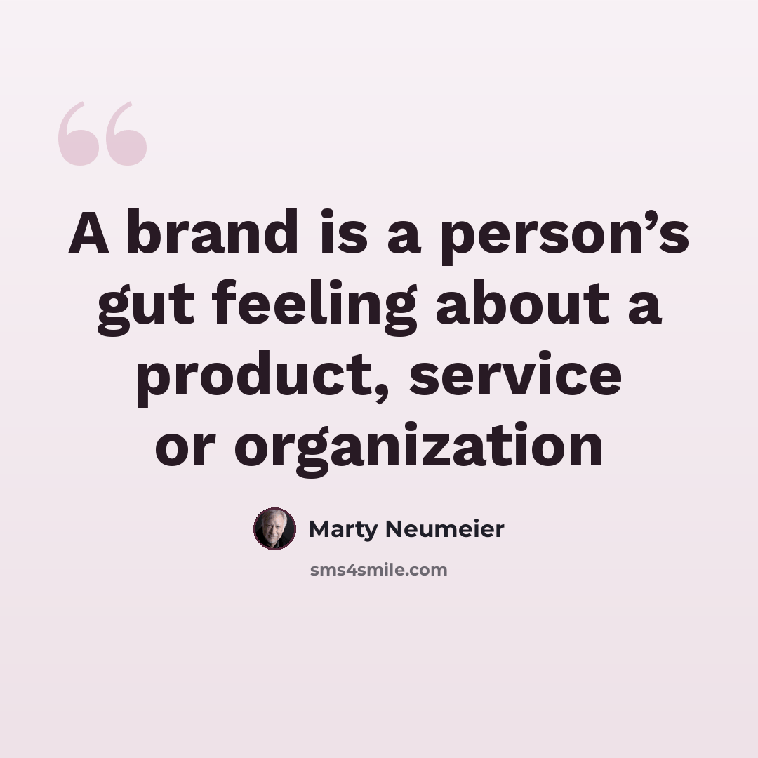“A brand is a person’s gut feeling about a product, service or organization” quote by Marty Neumeier