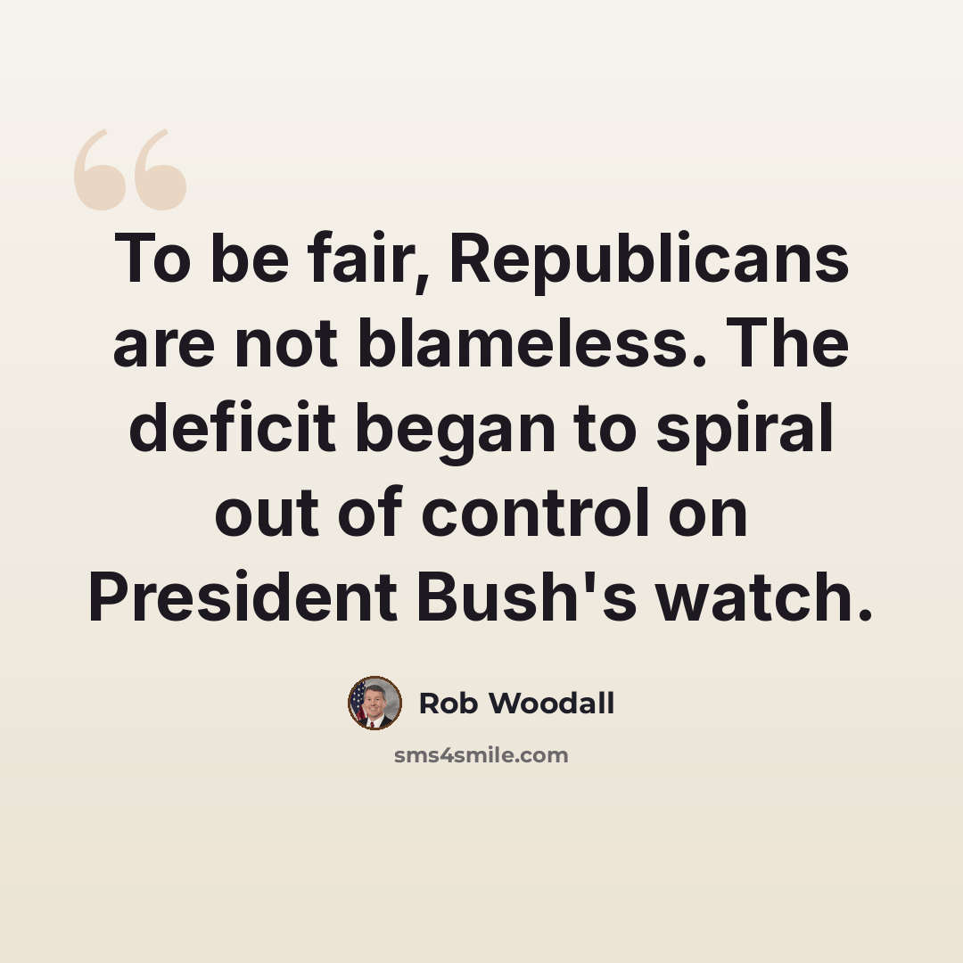 “To be fair, Republicans are not blameless. The deficit began to spiral out of control on President Bush's watch.” quote by Rob Woodall