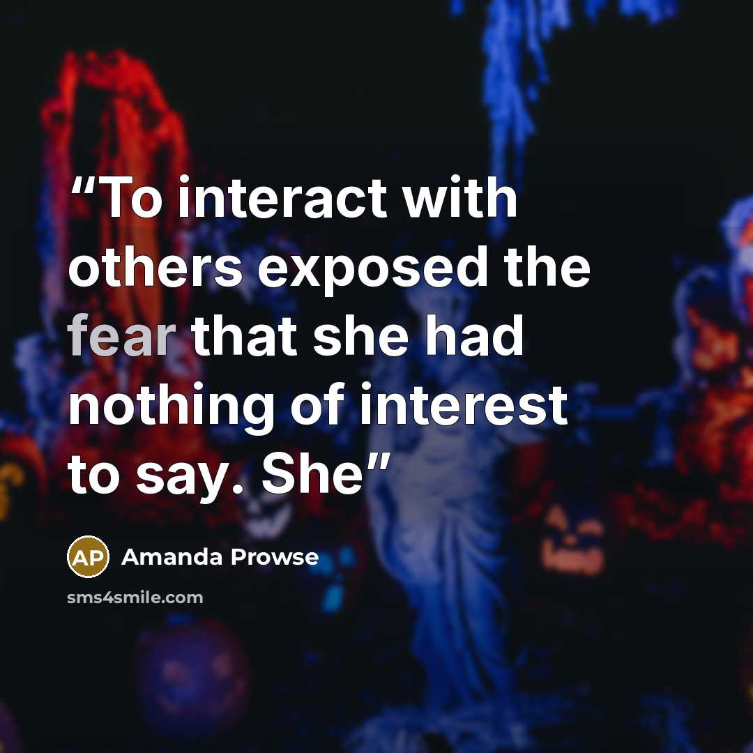 “To interact with others exposed the fear that she had nothing of interest to say. She” quote by Amanda Prowse