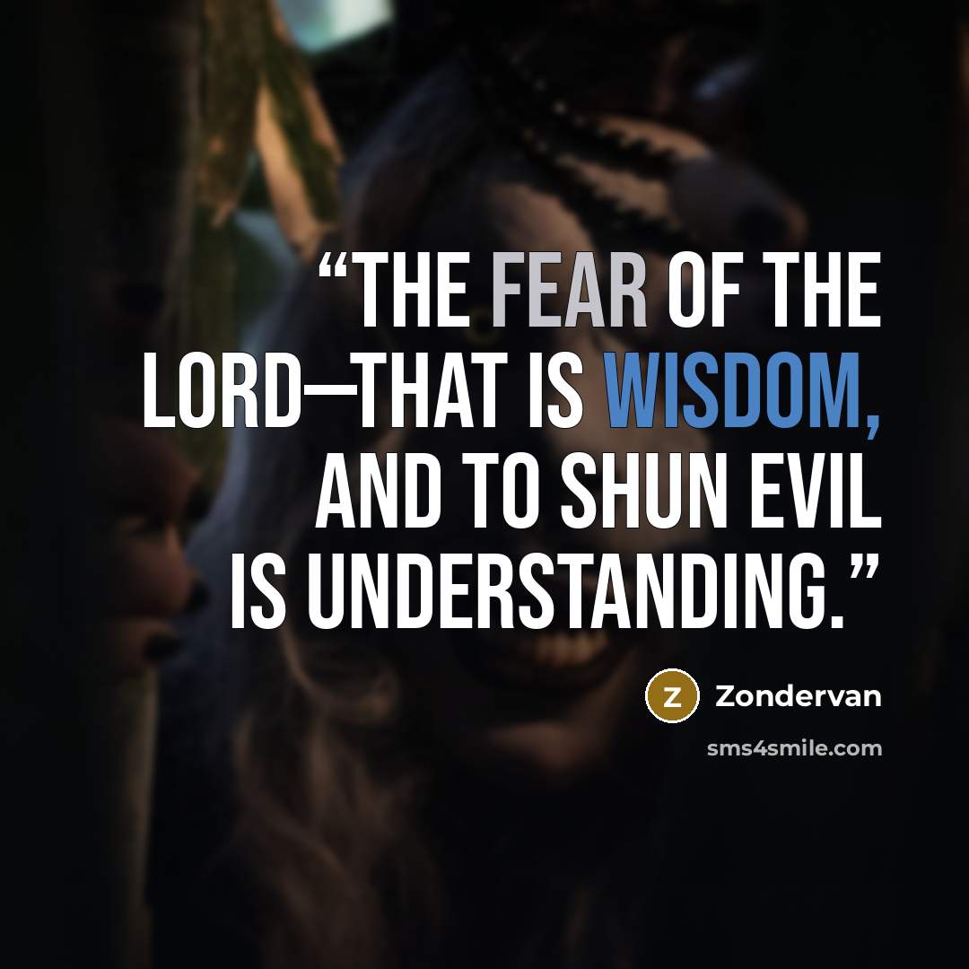 “The fear of the Lord—that is wisdom, and to shun evil is understanding.” quote by Zondervan