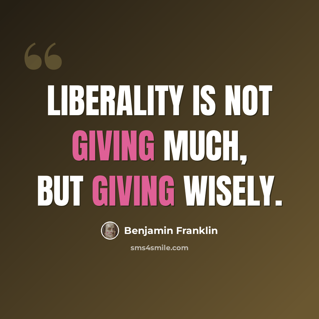“Liberality is not giving much, but giving wisely.” quote by Benjamin Franklin