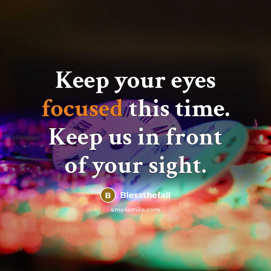 “Keep your eyes focused this time. Keep us in front of your sight.” quote by Blessthefall