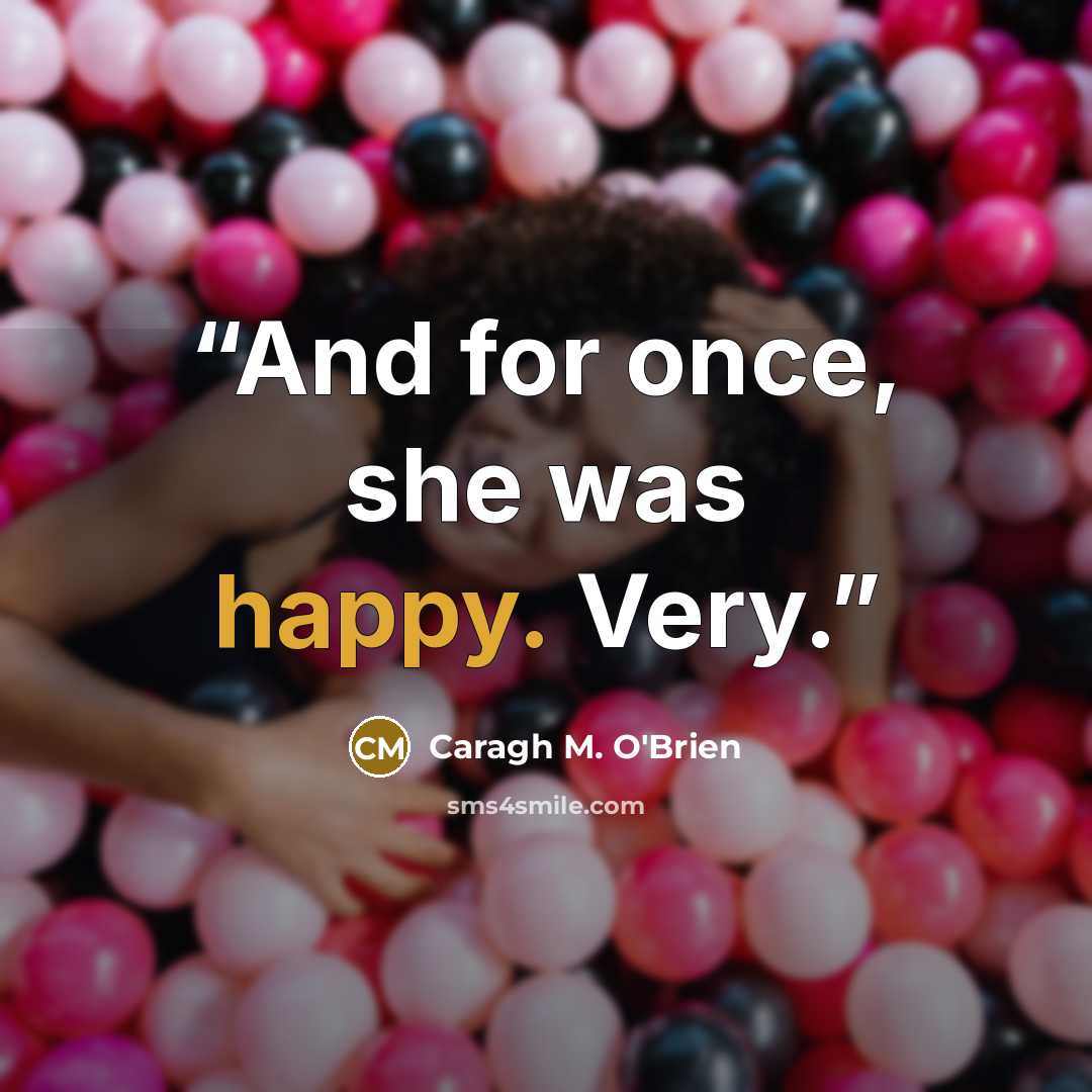 “And for once, she was happy. Very.” quote by Caragh M. O'Brien
