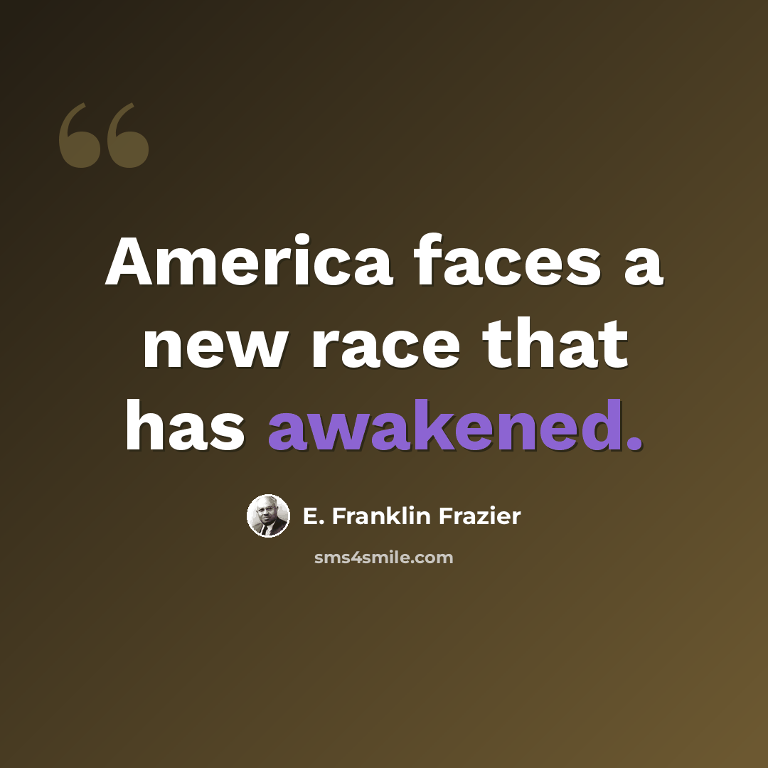 “America faces a new race that has awakened.” quote by E. Franklin Frazier
