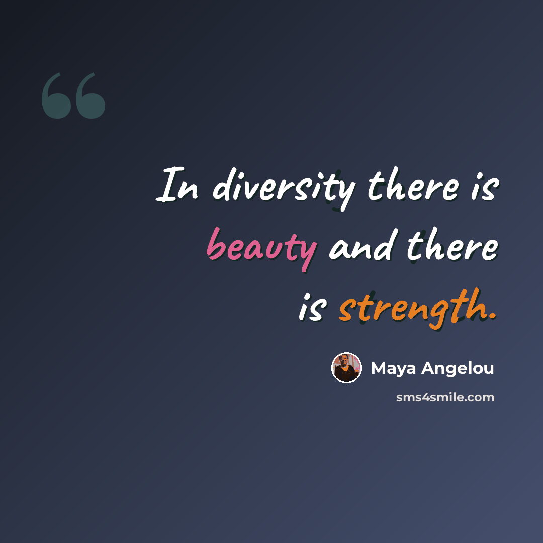 “In diversity there is beauty and there is strength.” quote by Maya Angelou
